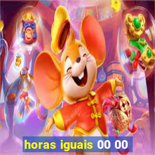 horas iguais 00 00